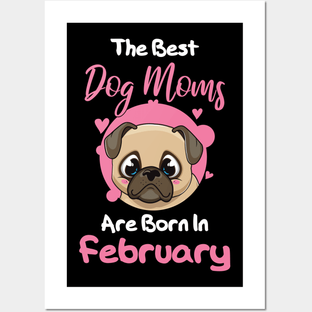 The Best Dog Moms Are Born In February Wall Art by medrik